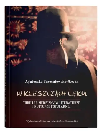 Wyjątkowa oferta W kleszczach lęku. Thriller medyczny w literaturze - Agnieszka Trześniewska-Nowak