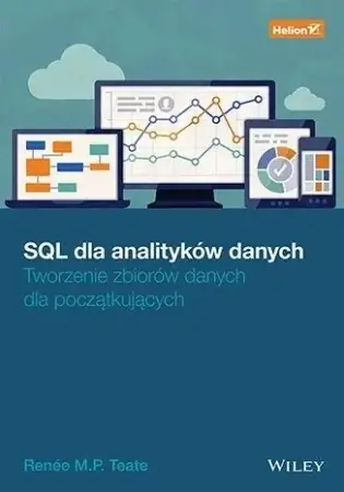 Wysoka jakość SQL dla analityków danych. Tworzenie zbiorów... - Renee M. P. Teate