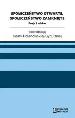 Bestseller Społeczeństwo otwarte, społeczeństwo zamknięte - red. Beata Polanowska-Sygulska