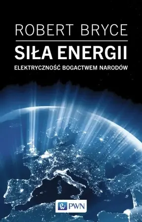 Siła energii. Elektryczność a bogactwo narodów - Robert Bryce Rabat