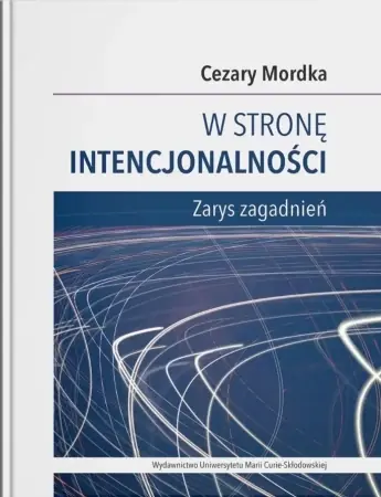 W stronę intencjonalności. Zarys zagadnień - Cezary Mordka Kup online