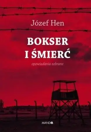 Do wyczerpania zapasów Bokser i śmierć. Opowiadania zebrane - Józef Hen