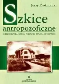 Szybka dostawa Szkice antropozoficzne. Chrześcijańska droga.. - Jerzy Prokopiuk