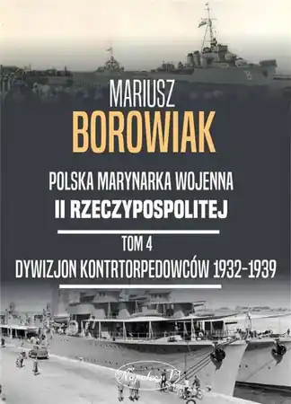 Dywizjon Kontrtorpedowców 1932-1939 - Mariusz Borowiak Wyjątkowa oferta
