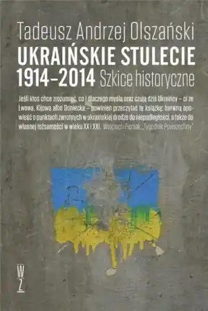 Ukraińskie stulecie 1914-2014. Szkice historyczne - Tadeusz Andrzej Olszański Tylko do końca tygodnia