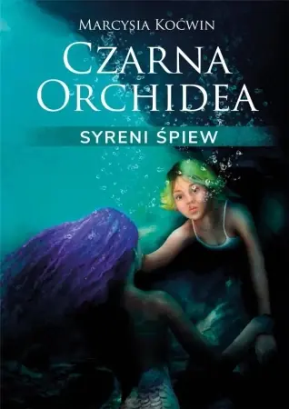 Nie przegap Czarna Orchidea. Syreni Śpiew - Marcysia Koćwin
