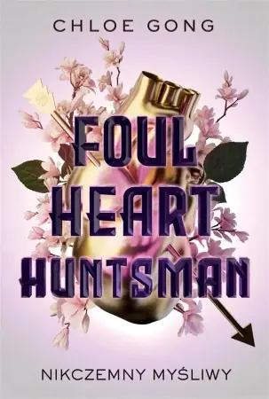 Darmowa dostawa Foul Heart Huntsman. Nikczemny myśliwy - Chloe Gong, Małgorzata Kaczarowska