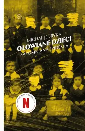 Ołowiane dzieci. Zapomniana epidemia - Michał Jędryka Kup teraz