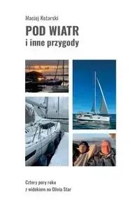 Bestseller Pod wiatr i inne przygody. Cztery pory roku z... - Maciej Kotarski