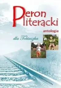 Peron literacki dla Tobiaszka Antologia - PRACA ZBIOROWA Wysoka jakość