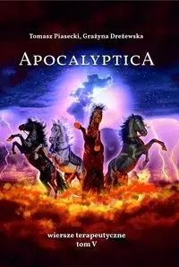 Apocalyptica. Wiersze terapeutyczne Tom V - TOMASZ PIASECKI, GRAŻYNA DREŻEWSKA Hit cenowy