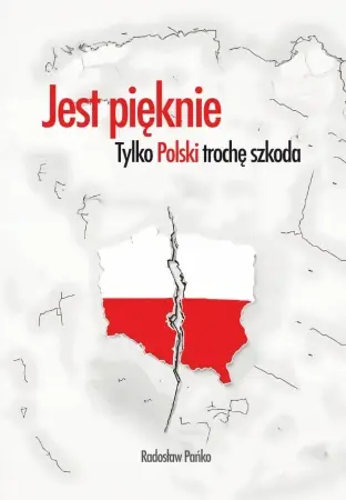 Jest pięknie, tylko Polski trochę szkoda - Radosław Pańko Bestseller