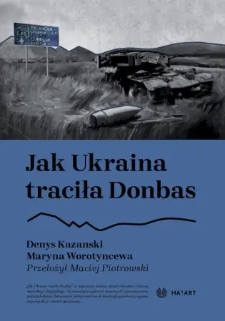 Jak Ukraina traciła Donbas - Denys Kazanski, Maryna Worotyncewa Wyprzedaż
