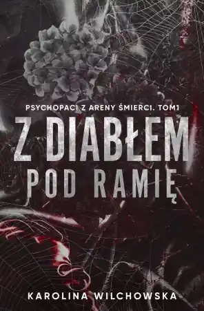Z diabłem pod ramię. Psychopaci z Areny ..T.1 - Karolina Wilchowska Szybka dostawa