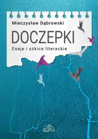 Doczepki. Eseje i szkice literackie - Mieczysław Dąbrowski Darmowy zwrot