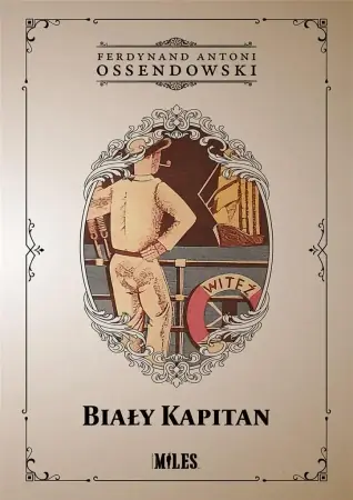 Do wyczerpania zapasów Biały Kapitan - Ferdynand Antoni Ossendowski