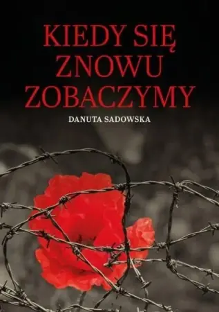 Kiedy się znowu zobaczymy - Danuta Sadowska Ostatnie sztuki