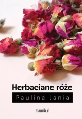 Herbaciane róże - Paulina Jania Kup teraz