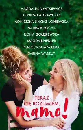 Teraz cię rozumiem, mamo! - Magdalena Witkiewicz, Agnieszka Krawczyk, Agniesz Wybór klientów