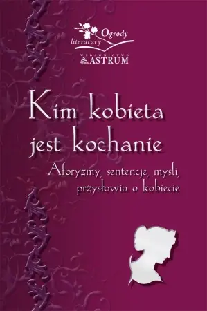 Kim kobieta jest kochanie. Aforyzmy, sentenje... - Barbara Jakimowicz-Klein Nie przegap