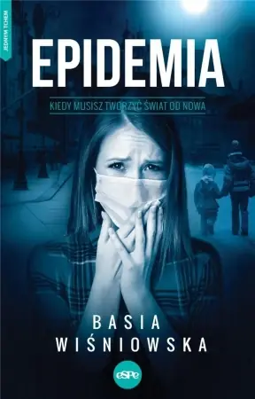 Epidemia. Kiedy musisz tworzyć świat od nowa - Basia Wiśniowska Wysoka jakość