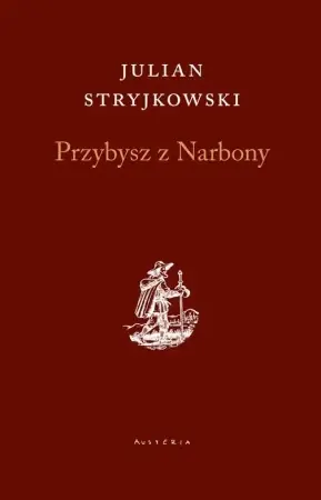 Przybysz z Narbony - Julian Stryjkowski Ostatnie sztuki