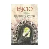 Bycio Herbu Kasztan na zamku w Bytowie - PRACA ZBIOROWA Najlepsza cena