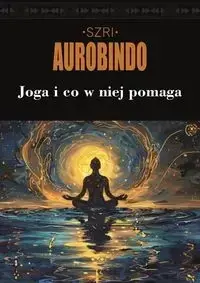Joga i co w niej pomaga - Szri Aurobindo Oferta czasowa