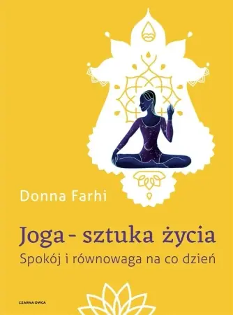 Dostępne od ręki Joga sztuka życia. Spokój i równowaga na co dzień - Donna Farhi