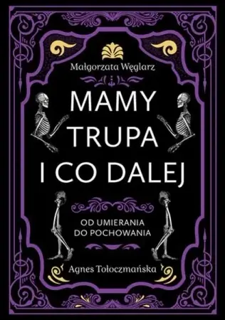Mamy trupa i co dalej. Od umierania do pochowania - Małgorzata Węglarz, Agnes Tołoczmańska Wyjątkowa oferta