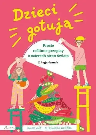 Dostępne od ręki Dzieci gotują. Proste roślinne przepisy.. - Ida Kulawik