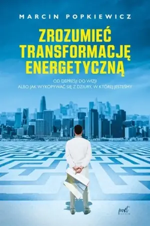 Szybka wysyłka Zrozumieć transformację energetyczną - Marcin Popkiewicz