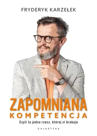 Darmowa dostawa Zapomniana kompetencja. Czyli ta jedna rzecz... - Fryderyk Karzełek