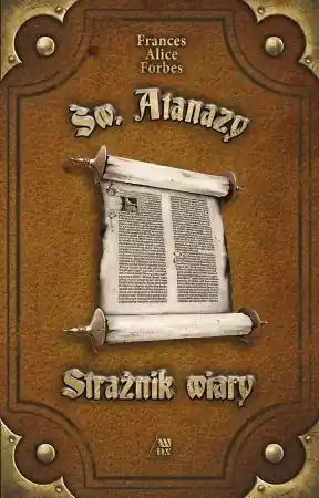 Św. Atanazy. Strażnik wiary - Frances Alice Forbes Łatwy zwrot