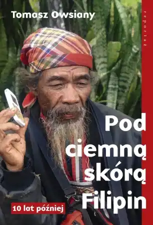 Super okazja Pod ciemną skórą Filipin. 10 lat później - Tomasz Owsiany