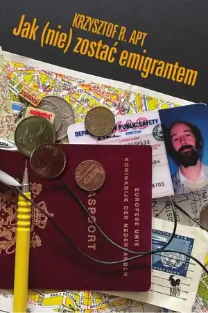Dodaj do koszyka Jak (nie) zostać emigrantem - Krzysztof R. Apt