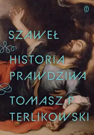 Szaweł. Historia prawdziwa - Tomasz P. Terlikowski Zamów dziś