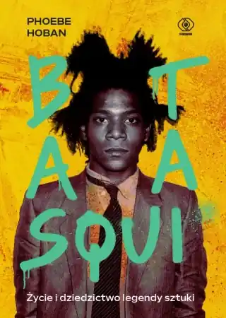 Łatwy zwrot Basquiat. Życie i dziedzictwo legendy sztuki - Phoebe Hoban