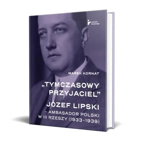Tymczasowy przyjaciel. Józef Lipski ambasador - Marek Kornat Zamów dziś
