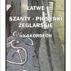 Ekspresowa dostawa Łatwe Szanty. Piosenki żeglarskie na akordeon - A. Częstochowski