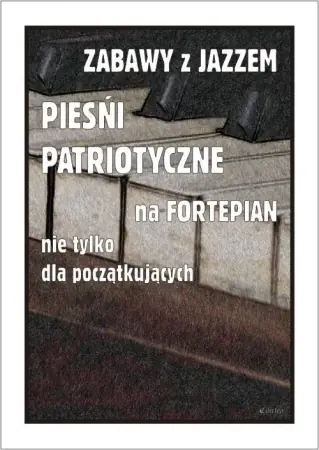 Super okazja Zabawy z jazzem. Pieśni patriotyczne... - Piotr Śmiejczak