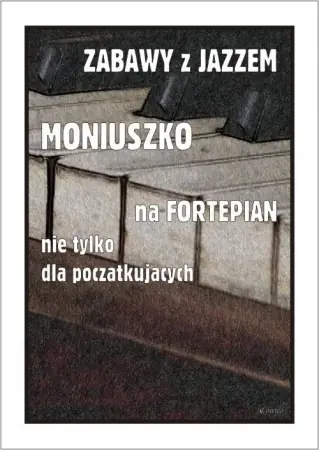 Zabawy z jazzem. Moniuszko na fortepian nie... - Piotr Śmiejczak Nowy