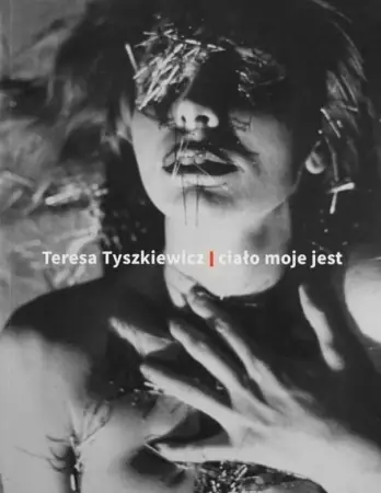 Szybka wysyłka Teresa Tyszkiewicz. Ciało moje jest - praca zbiorowa
