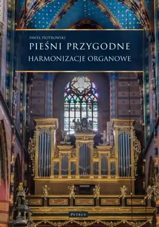 Pieśni przygodne. Harmonizacje Organowe - Paweł Piotrowski Najlepsza cena