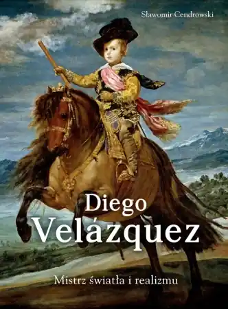Diego Velazquez. Mistrz światła i realizmu - Sławomir Cendrowski Sprawdź teraz
