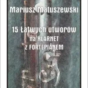 Nowość 15 Łatwych utworów na klarnet z fortepianem - Mariusz Matuszewski