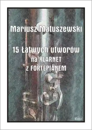 Nowość 15 Łatwych utworów na klarnet z fortepianem - Mariusz Matuszewski