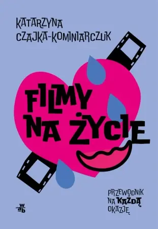 Ostatnie sztuki Filmy na życie. Przewodnik na każdą okazję - Katarzyna Czajka-Kominiarczuk