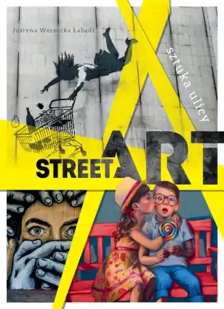 Street art. Sztuka ulicy - Justyna Weronika Łabądź Rabat