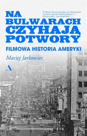 Na bulwarach czyhają potwory. Filmowa historia... - Maciej Jarkowiec Zamów dziś